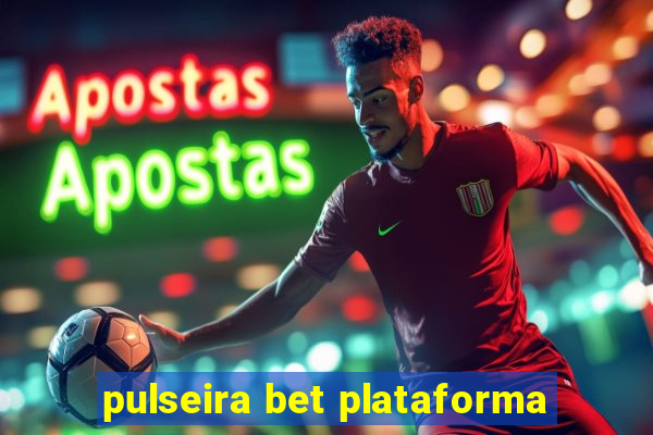 pulseira bet plataforma